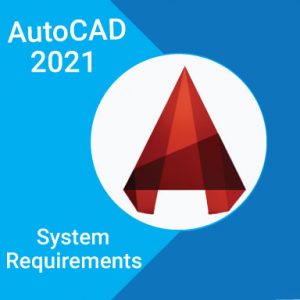 Read more about the article AutoCAD 2021 System Requirements