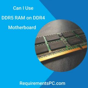 Read more about the article Can I Use DDR5 RAM on DDR4 Motherboard?