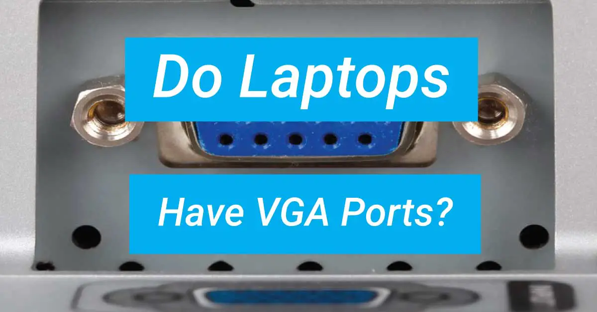 Read more about the article Do Laptops Have VGA Ports?