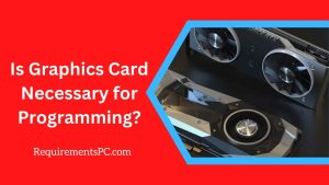 Read more about the article Is Graphics Card Necessary For Programming?