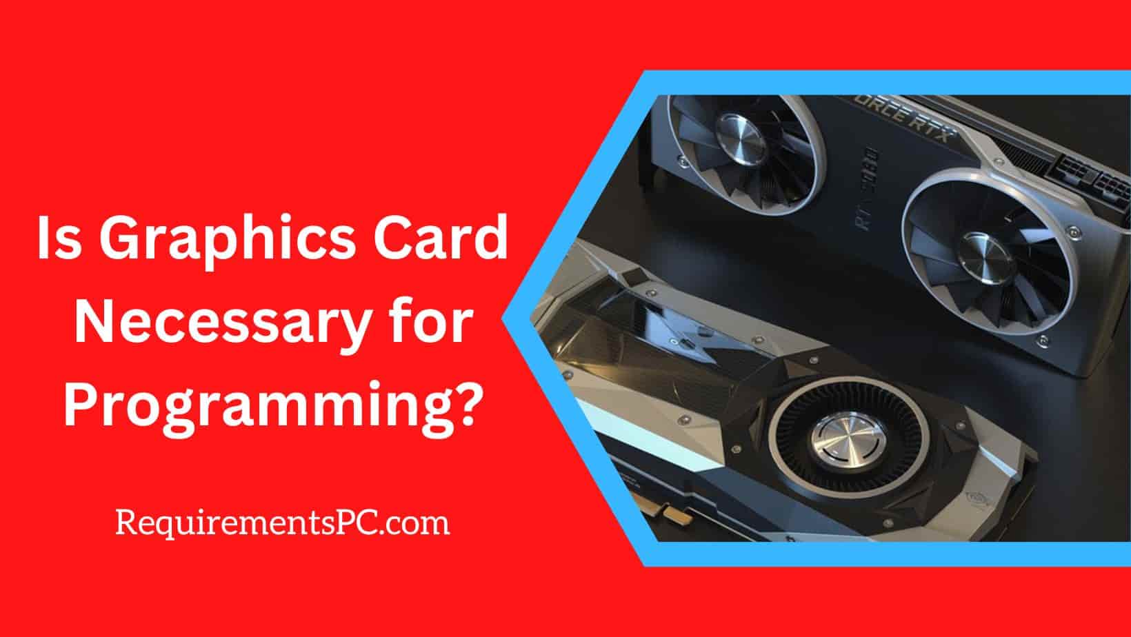 Read more about the article Is Graphics Card Necessary For Programming?