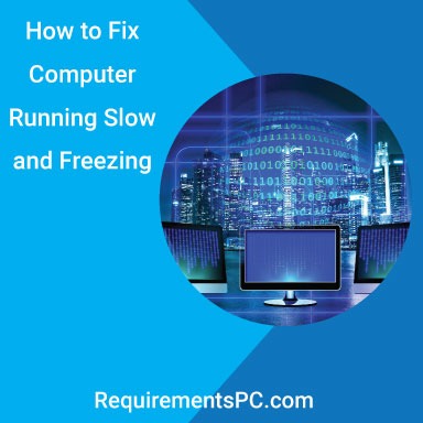 You are currently viewing How to Fix Computer Running Slow and Freezing