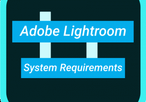 Read more about the article Adobe Lightroom System Requirements