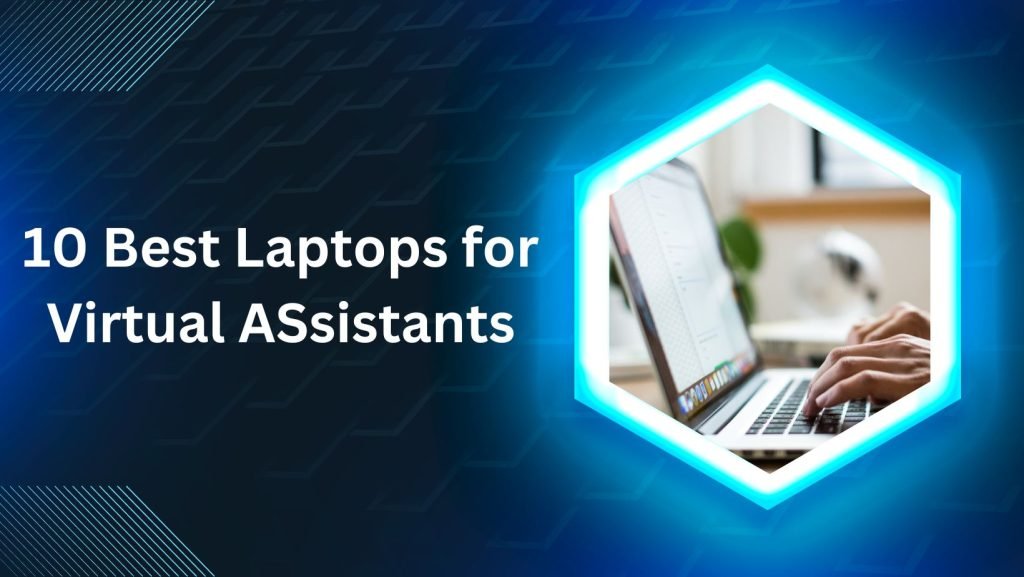 Best Laptop for Virtual Assistants in 2025 - (Top 10 Picks)