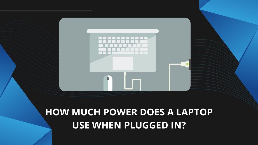 How Much Power Does A Laptop Use When Plugged In?