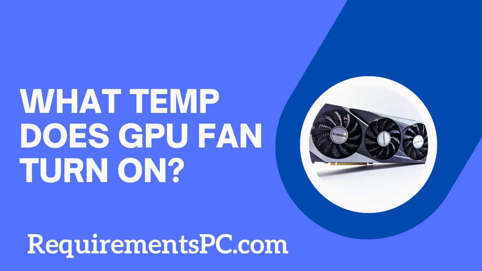Read more about the article What Temperature Does GPU Fan Turn On?
