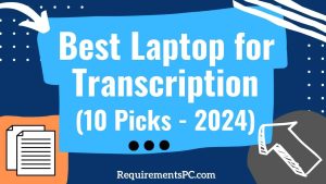 Read more about the article Best Laptop for Transcription
