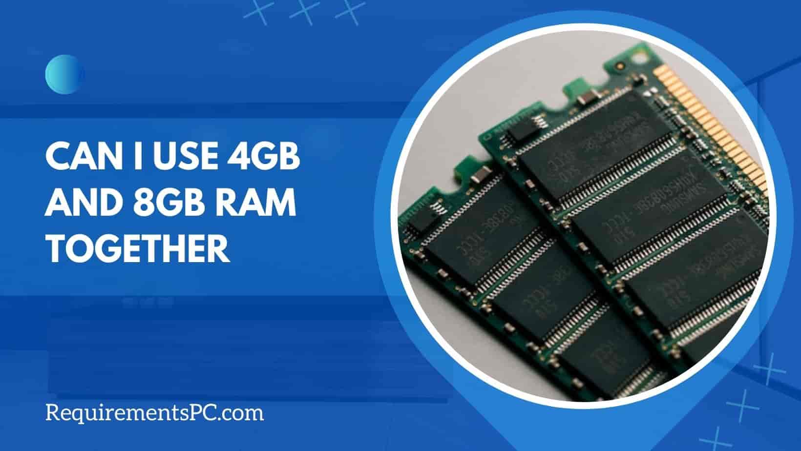 Read more about the article Can I Use 4GB and 8GB RAM Together?