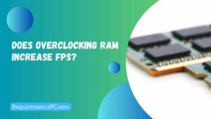 Read more about the article Does Overclocking RAM Increase FPS?