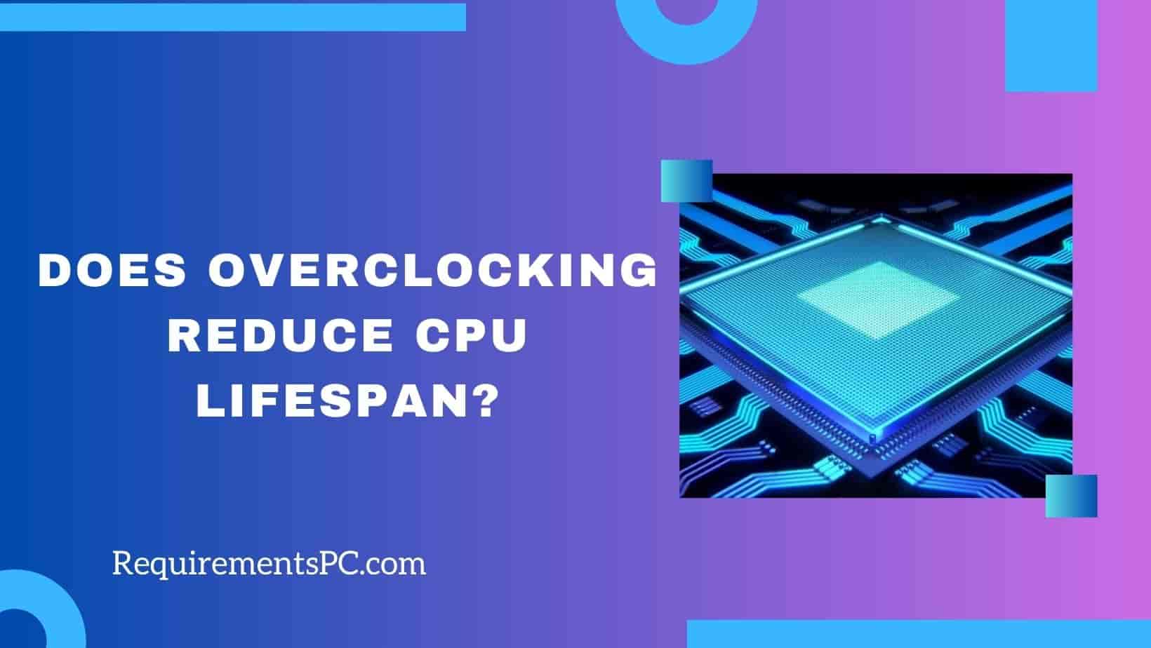 You are currently viewing Does Overclocking Reduce CPU Lifespan?