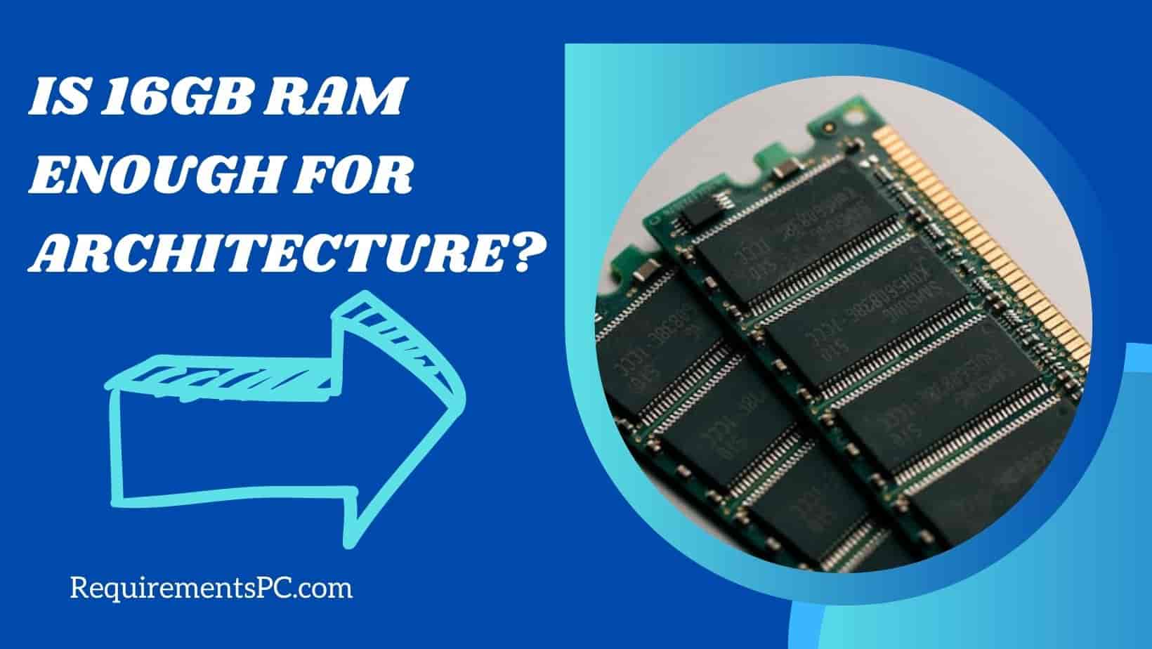 You are currently viewing Is 16GB RAM Enough For Architecture?