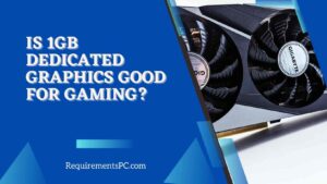 Read more about the article Is 1GB Dedicated Graphics Good for Gaming?