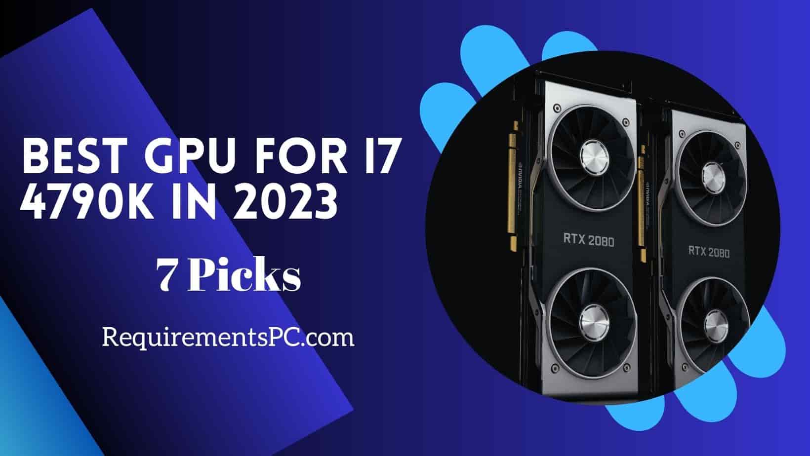 Read more about the article Best GPU for I7 4790K