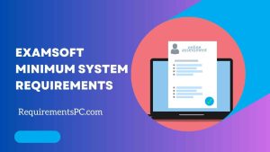 Read more about the article Examsoft Minimum System Requirements