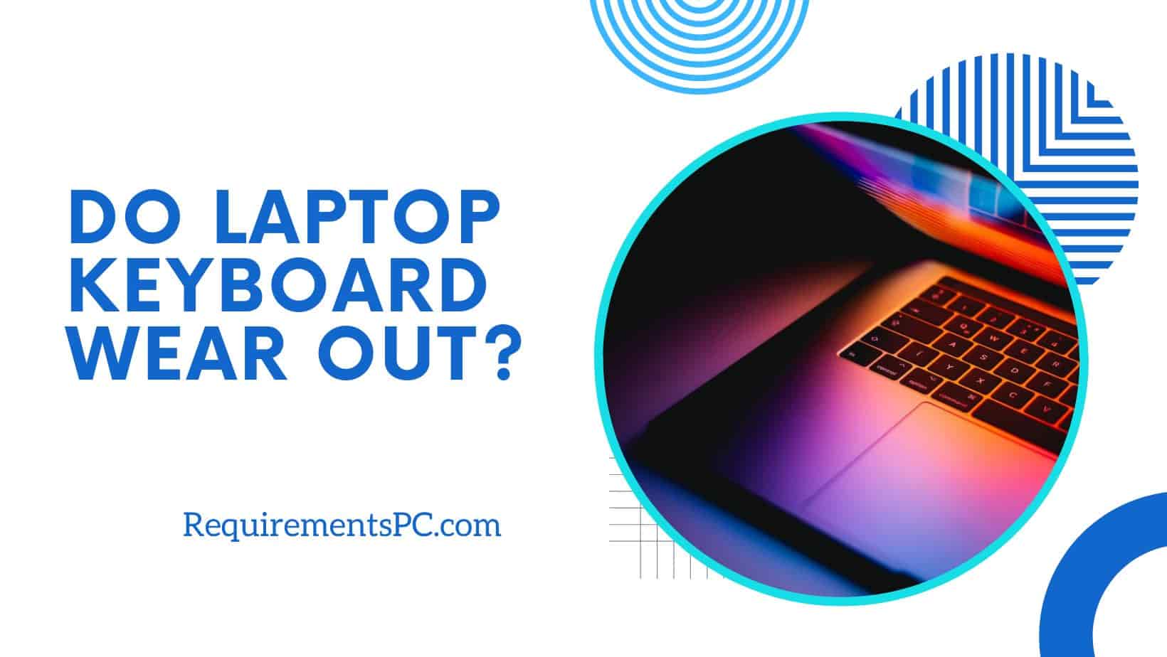 Read more about the article Do Laptop Keyboard Wear Out?