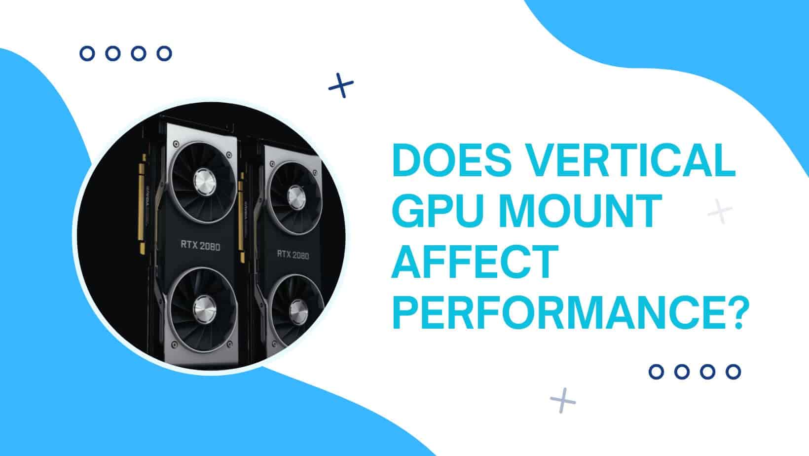 You are currently viewing Does Vertical GPU Mount Affect Performance?