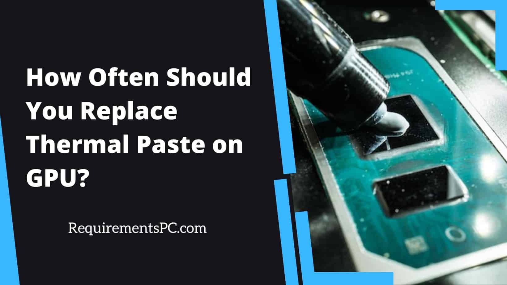 Read more about the article How Often Should You Replace Thermal Paste on GPU?