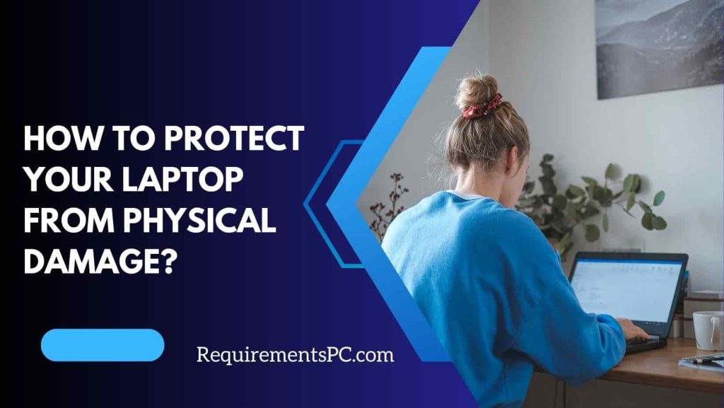 How to Protect Your Laptop from Physical Damage? 5 Expert Tips