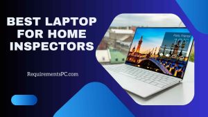Read more about the article Best Laptop for Home Inspectors