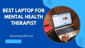 Read more about the article Best Laptop for Mental Health Therapist