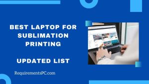 Read more about the article Best Laptop for Sublimation Printing