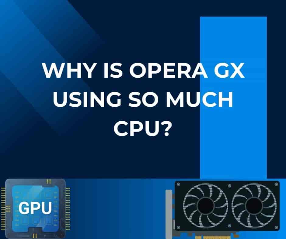 You are currently viewing Why Is Opera GX Using So Much CPU?